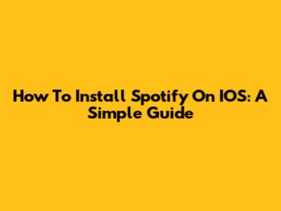 How To Install Spotify On IOS: A Simple Guide