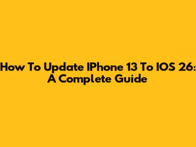 How To Update IPhone 13 To IOS 26: A Complete Guide