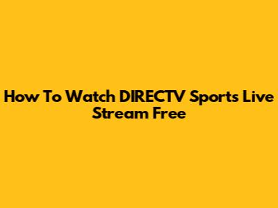 How To Watch DIRECTV Sports Live Stream Free