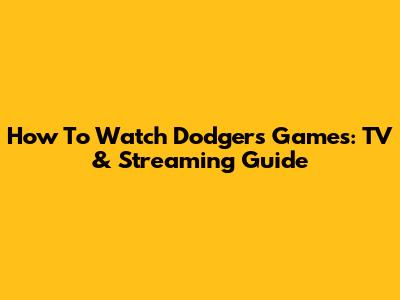 How To Watch Dodgers Games: TV & Streaming Guide