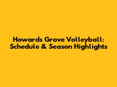 Howard's Grove Volleyball: Schedule & Season Highlights