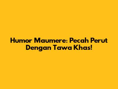 Humor Maumere: Pecah Perut Dengan Tawa Khas!