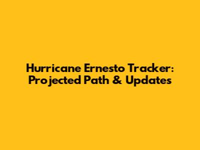 Hurricane Ernesto Tracker: Projected Path & Updates
