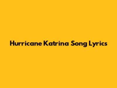 Hurricane Katrina Song Lyrics