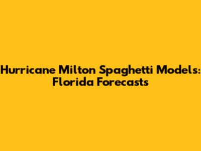 Hurricane Milton Spaghetti Models: Florida Forecasts