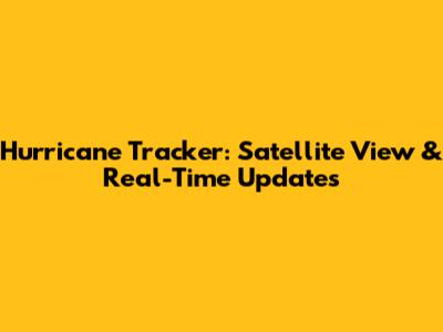 Hurricane Tracker: Satellite View & Real-Time Updates