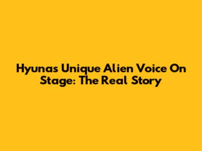 Hyuna's Unique 'Alien' Voice On Stage: The Real Story