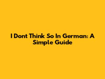 I Don't Think So In German: A Simple Guide