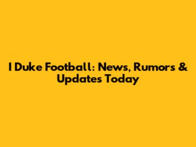 I Duke Football: News, Rumors & Updates Today