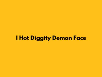 I Hot Diggity Demon Face