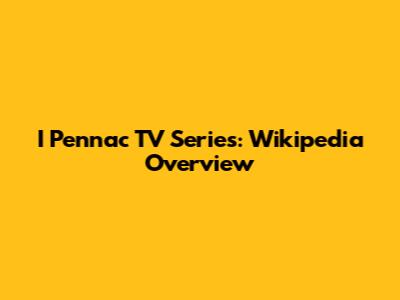 I Pennac TV Series: Wikipedia Overview