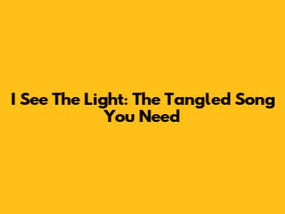 I See The Light: The Tangled Song You Need