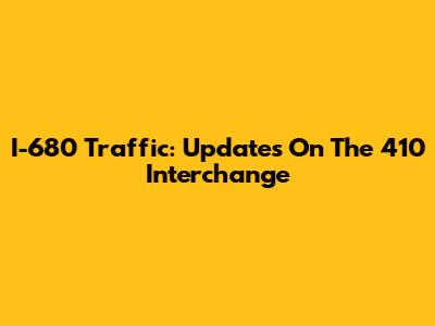 I-680 Traffic: Updates On The 410 Interchange