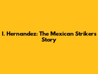 I. Hernandez: The Mexican Striker's Story