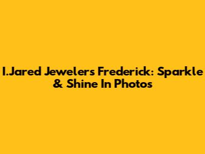 I.Jared Jewelers Frederick: Sparkle & Shine In Photos