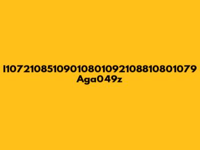 I10721085109010801092108810801079 Aga049z