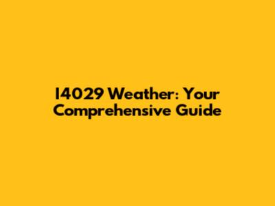 I4029 Weather: Your Comprehensive Guide