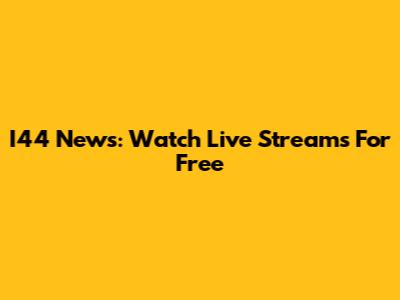 I44 News: Watch Live Streams For Free