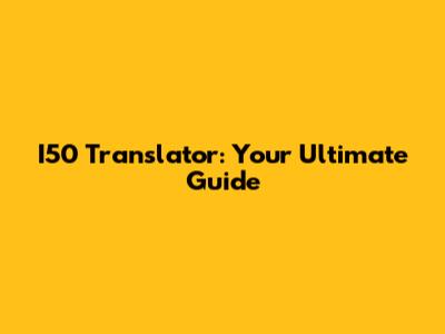 I50 Translator: Your Ultimate Guide