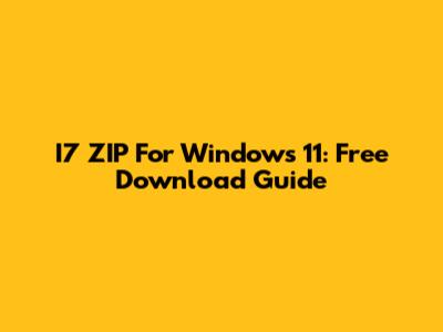 I7 ZIP For Windows 11: Free Download Guide