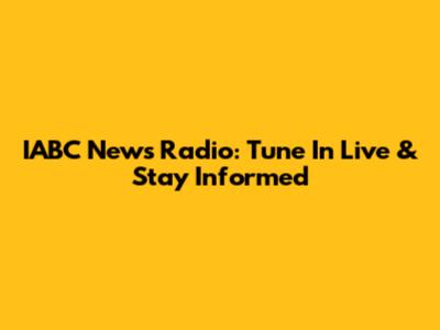 IABC News Radio: Tune In Live & Stay Informed