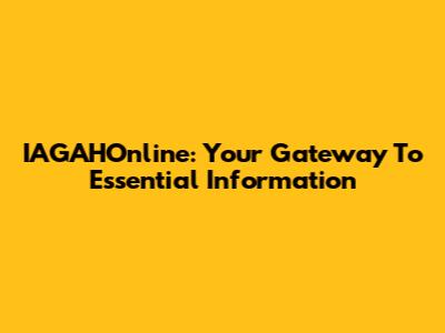 IAGAHOnline: Your Gateway To Essential Information