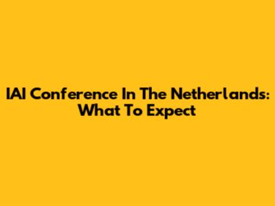 IAI Conference In The Netherlands: What To Expect