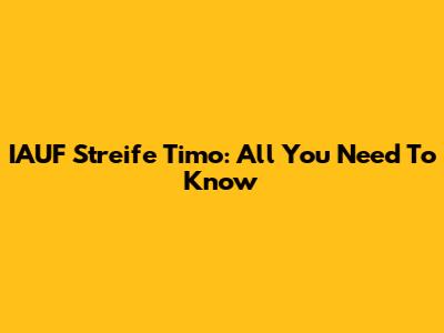 IAUF Streife Timo: All You Need To Know