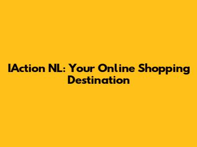 IAction NL: Your Online Shopping Destination