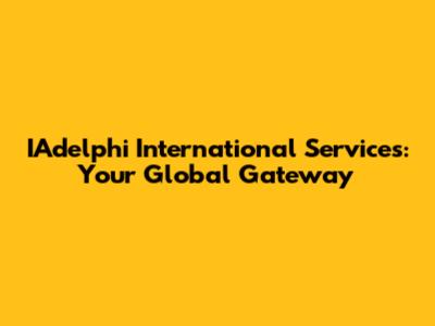 IAdelphi International Services: Your Global Gateway