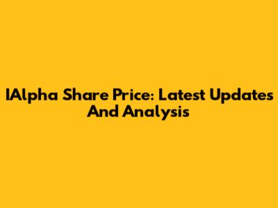IAlpha Share Price: Latest Updates And Analysis