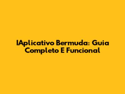 IAplicativo Bermuda: Guia Completo E Funcional