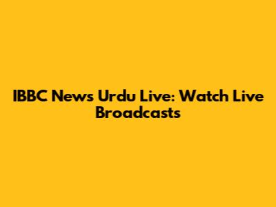 IBBC News Urdu Live: Watch Live Broadcasts