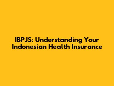 IBPJS: Understanding Your Indonesian Health Insurance