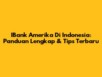 IBank Amerika Di Indonesia: Panduan Lengkap & Tips Terbaru