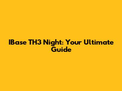 IBase TH3 Night: Your Ultimate Guide