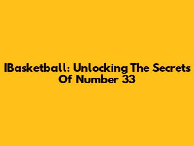 IBasketball: Unlocking The Secrets Of Number 33