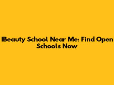 IBeauty School Near Me: Find Open Schools Now