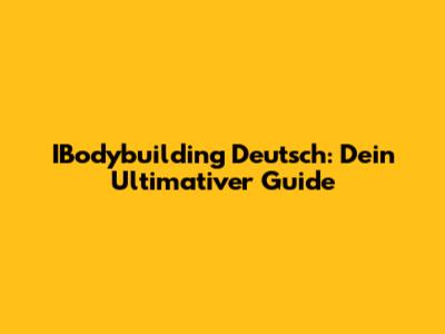 IBodybuilding Deutsch: Dein Ultimativer Guide