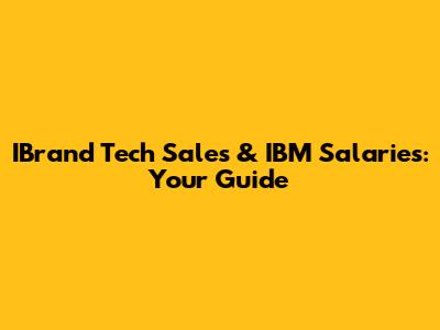 IBrand Tech Sales & IBM Salaries: Your Guide