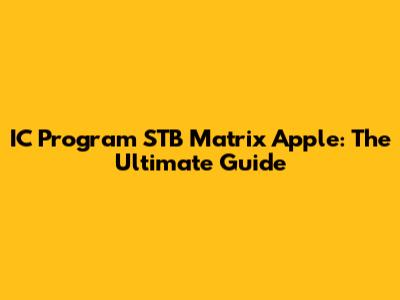 IC Program STB Matrix Apple: The Ultimate Guide