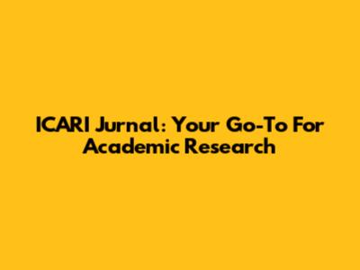 ICARI Jurnal: Your Go-To For Academic Research
