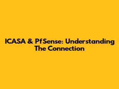 ICASA & PfSense: Understanding The Connection