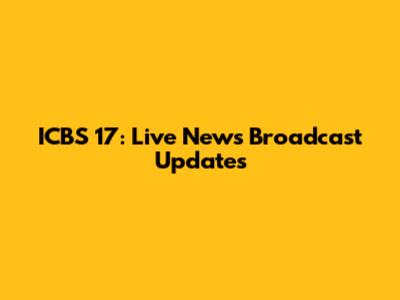 ICBS 17: Live News Broadcast Updates