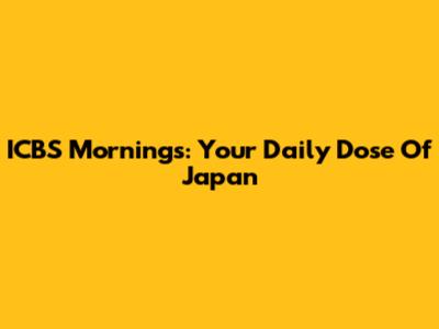 ICBS Mornings: Your Daily Dose Of Japan