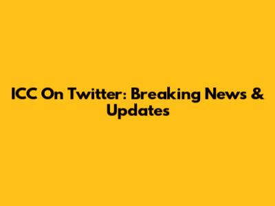 ICC On Twitter: Breaking News & Updates