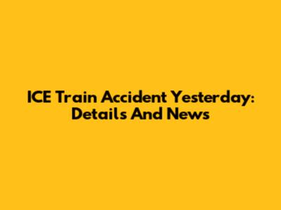 ICE Train Accident Yesterday: Details And News
