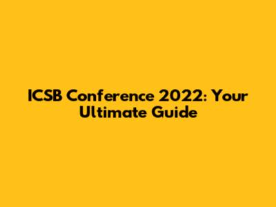 ICSB Conference 2022: Your Ultimate Guide