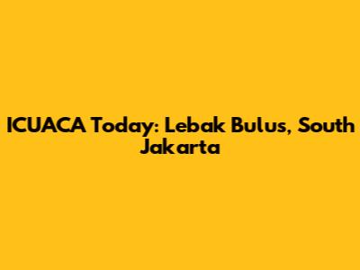 ICUACA Today: Lebak Bulus, South Jakarta