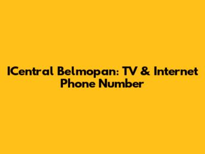 ICentral Belmopan: TV & Internet Phone Number